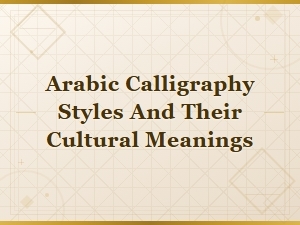 Arabic Calligraphy Styles and Their Cultural Meanings
