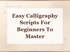 Easy Calligraphy Scripts for Beginners to Master Quickly