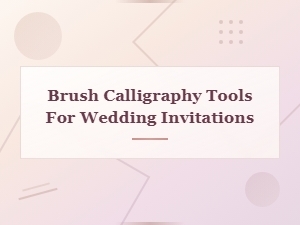 Brush Calligraphy Tools for Wedding Invitations | Essential Supplies Guide