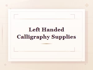 Essential Left Handed Calligraphy Supplies for Beginners