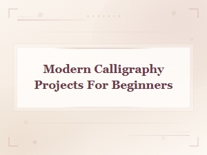 Modern Calligraphy Projects for Beginners to Inspire Your Creative Journey